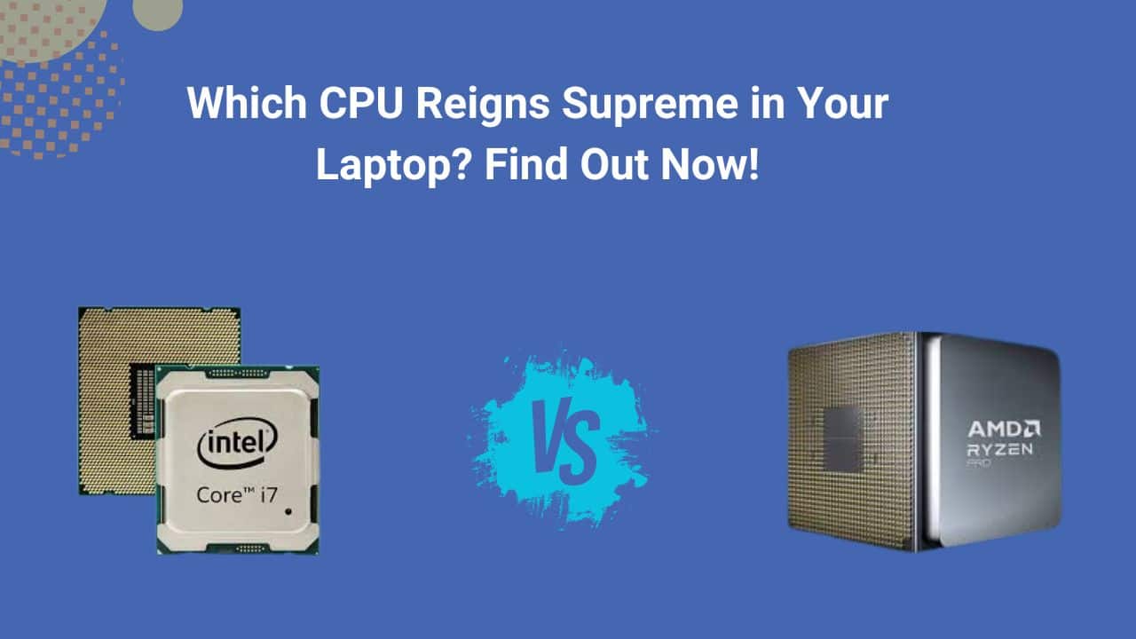 Intel or AMD in Your Laptop?