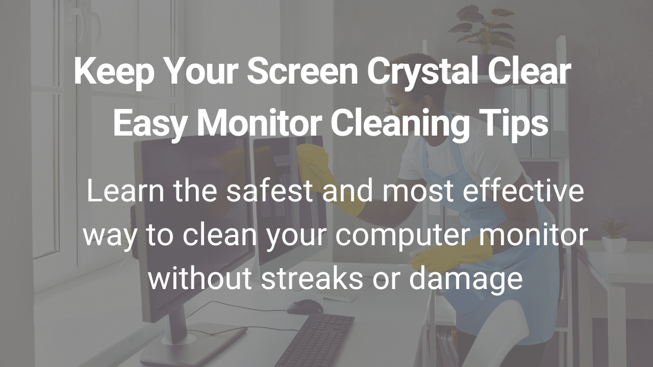 Learn How to Clean Your Computer Monitor Without Damage