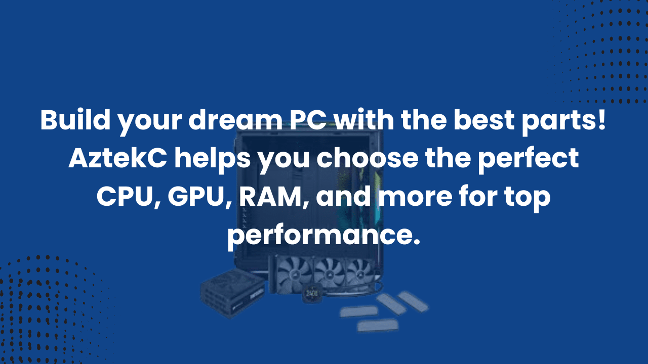 Guide to Choosing the Best Computer Parts