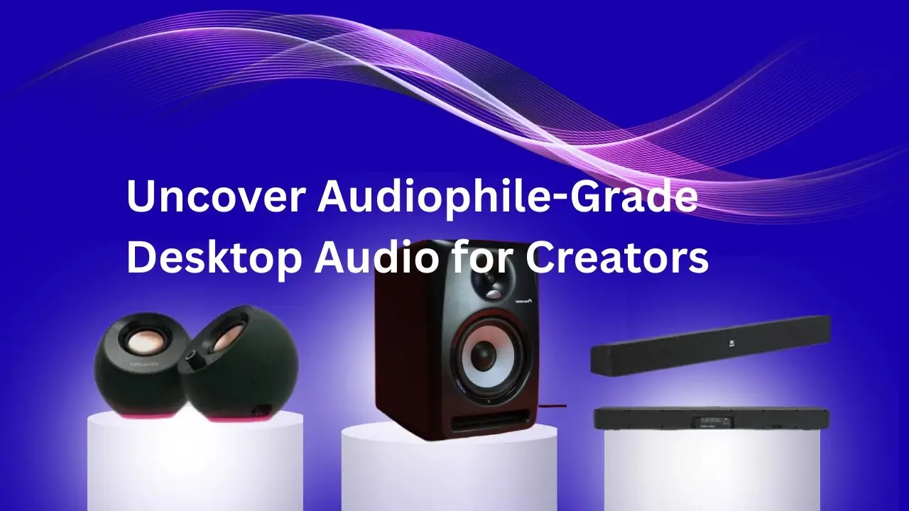 Best computer speakers for creators and audiophiles.