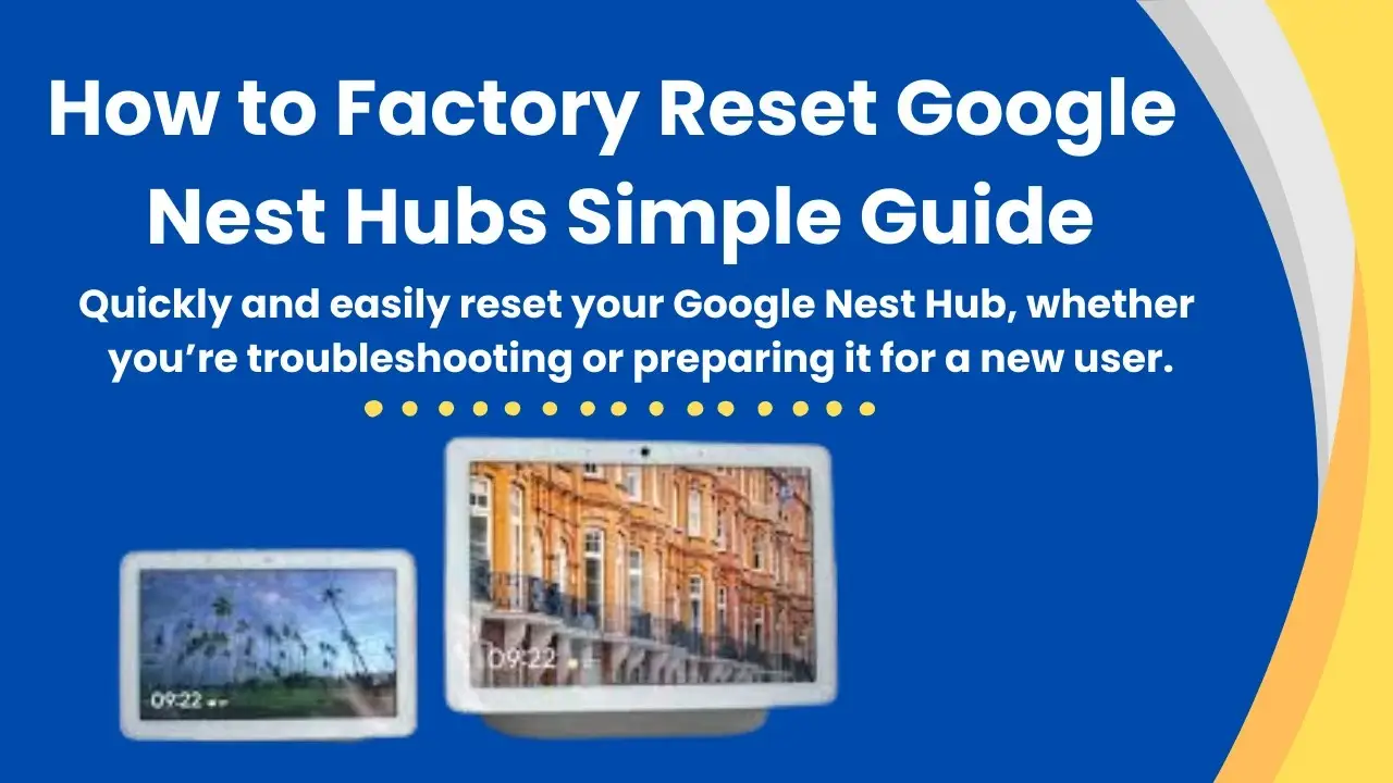 Google Nest Hub factory reset process guide for troubleshooting or transferring ownership.