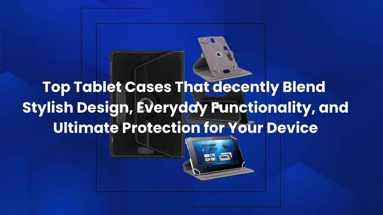 Stylish and protective tablet cases are displayed with various materials and designs, including rugged, slim, and folio-style options.