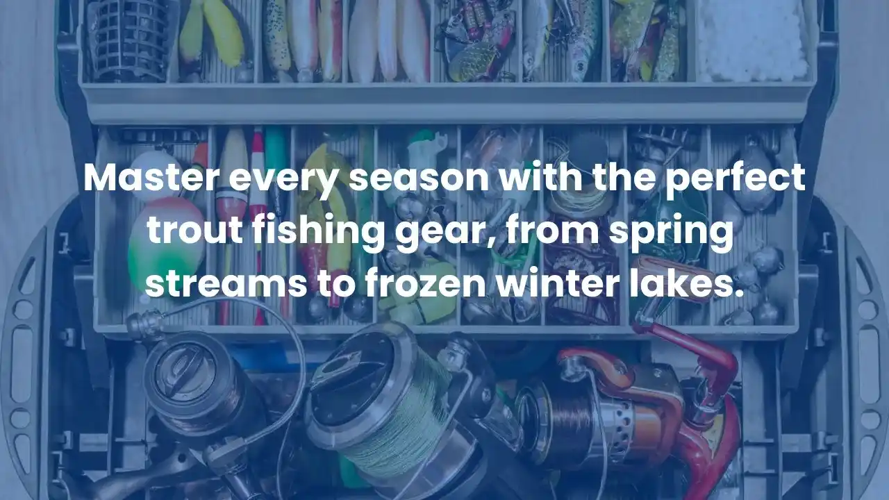 Trout fishing gear laid out for different seasons including rods, reels, baits, and ice fishing equipment.