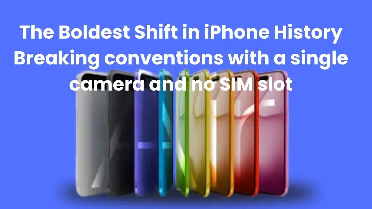 The Boldest Shift in iPhone History Breaking conventions with a single camera and no SIM slot