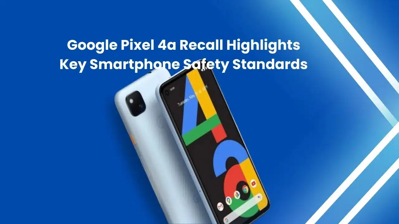 Google Pixel 4a smartphone displayed on a vibrant blue background with overlay text highlighting the recall and safety standards.