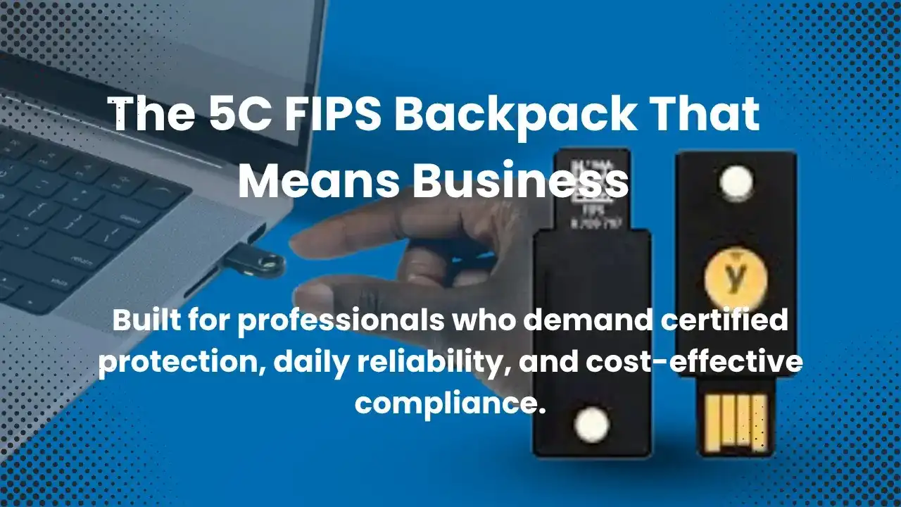YubiKey security keys and a hand near a laptop with the title "The 5C FIPS Backpack That Means Business" promoting certified protection and compliance.