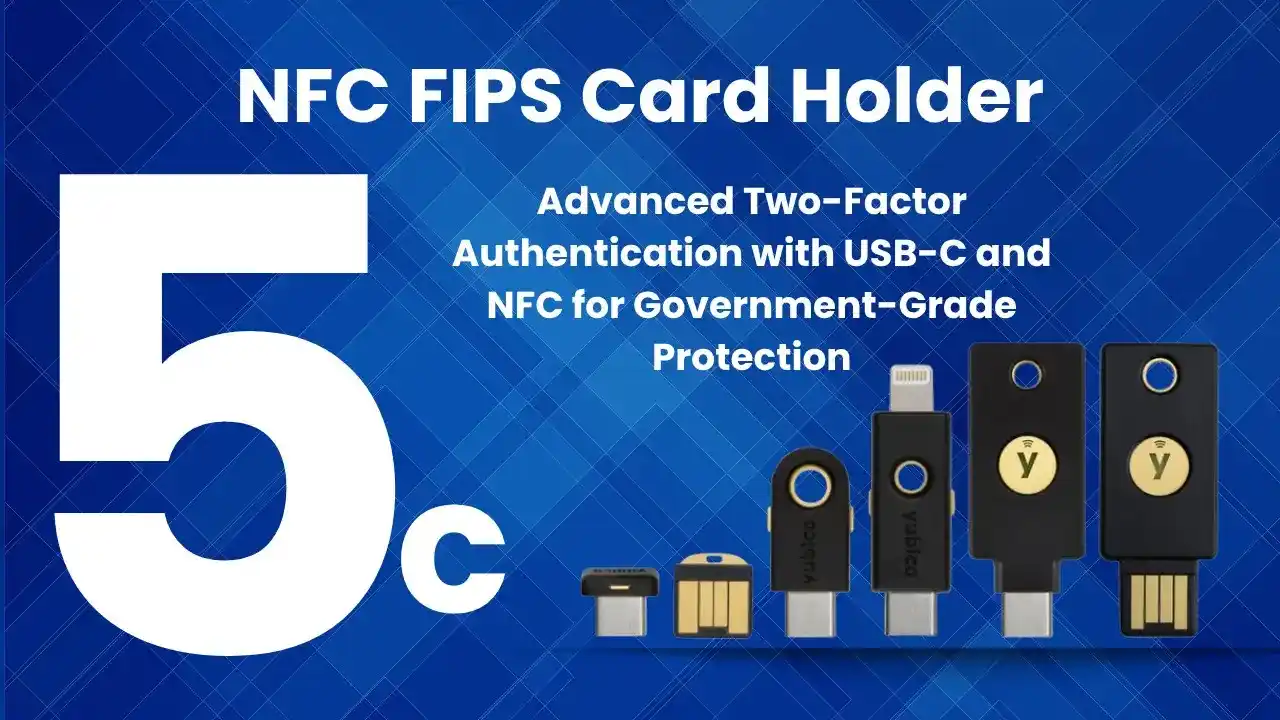 Image showing various YubiKey devices under the title "NFC FIPS Card Holder" with a bold "5c" symbol, highlighting advanced two-factor authentication via USB-C and NFC for secure digital access.
